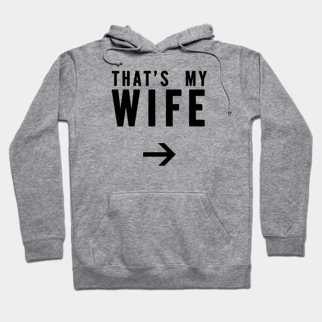 That's My Wife - Right Arrow, Black Text Hoodie by bpcreate